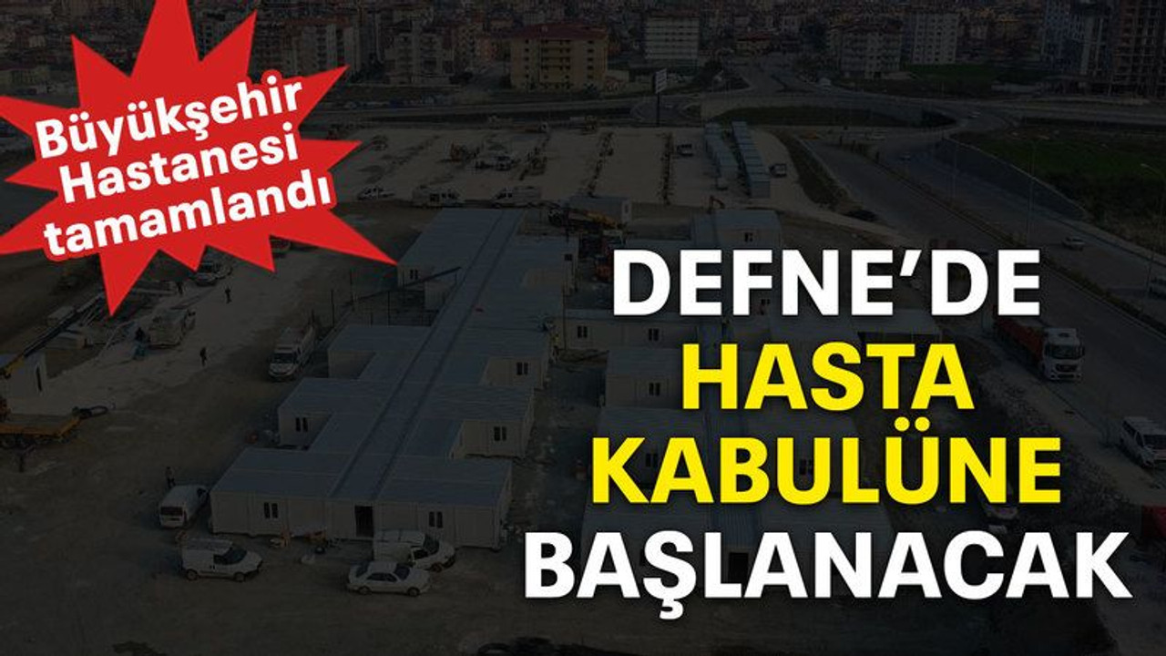 Defne’de hasta kabulüne başlanacak